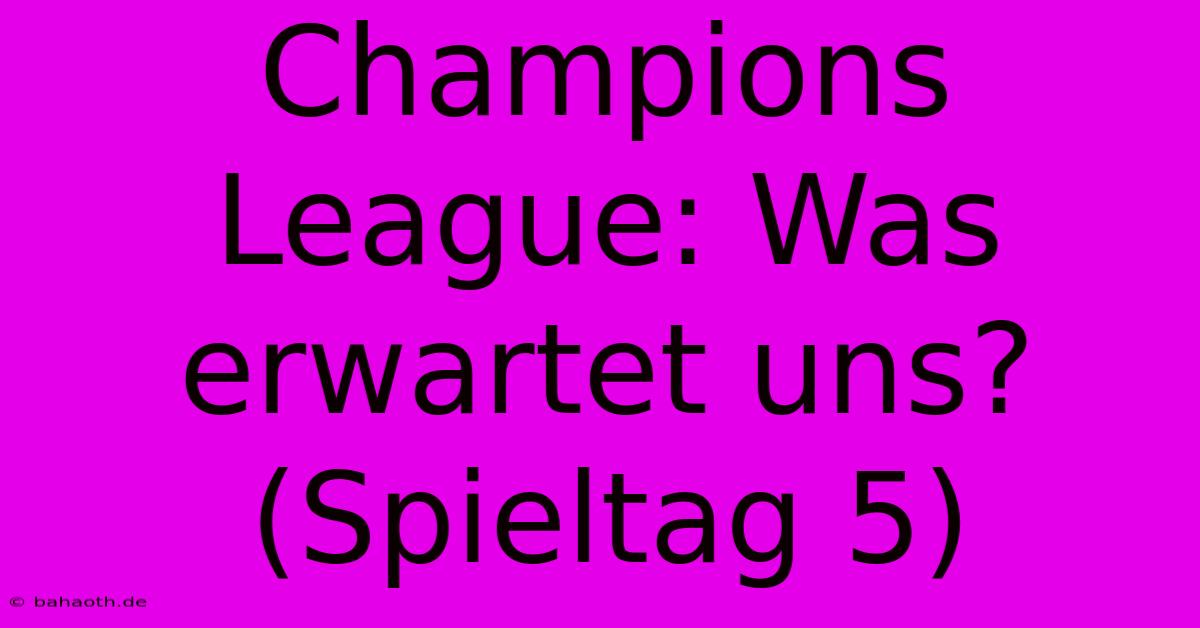 Champions League: Was Erwartet Uns? (Spieltag 5)