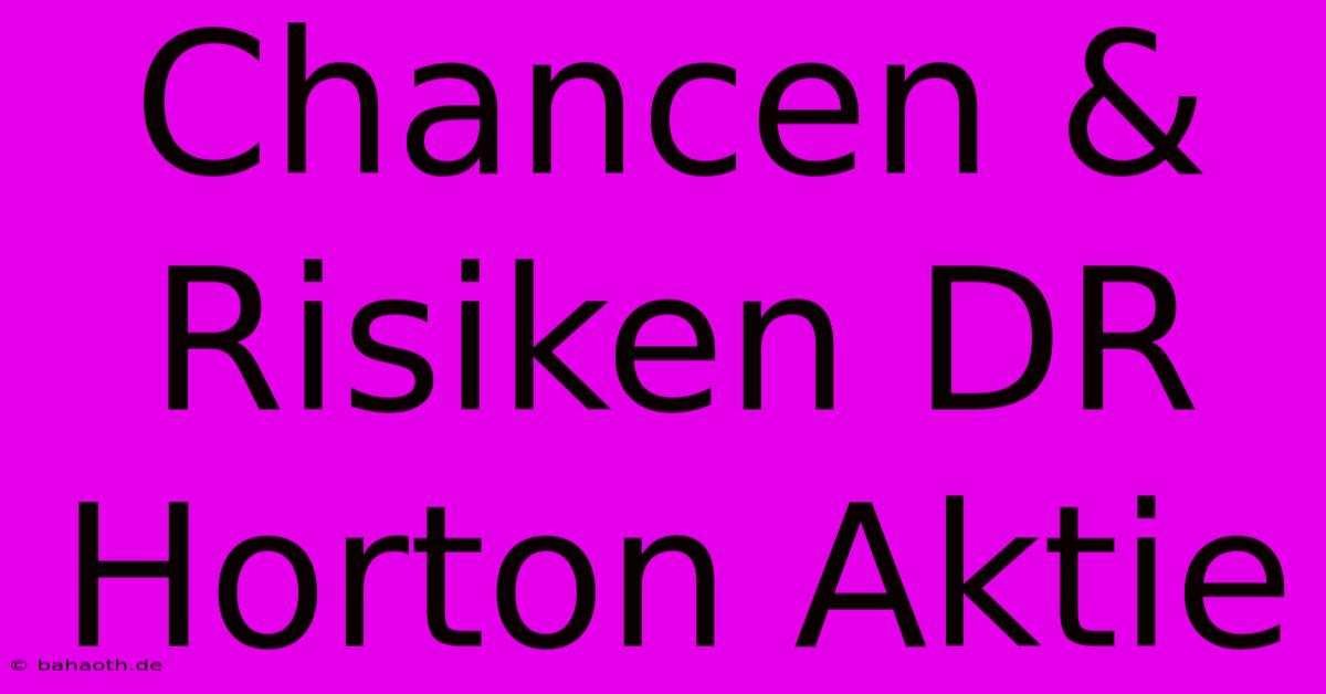 Chancen & Risiken DR Horton Aktie