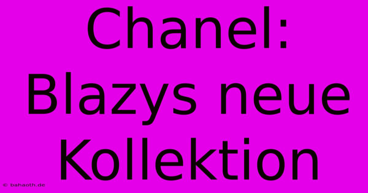 Chanel: Blazys Neue Kollektion