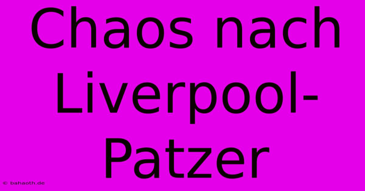 Chaos Nach Liverpool-Patzer