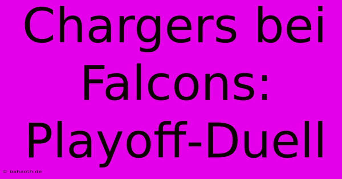 Chargers Bei Falcons: Playoff-Duell