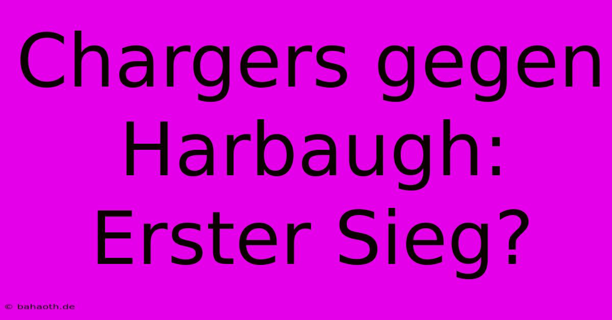 Chargers Gegen Harbaugh: Erster Sieg?