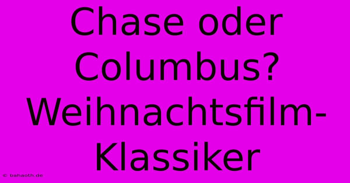 Chase Oder Columbus? Weihnachtsfilm-Klassiker