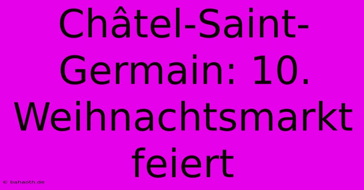 Châtel-Saint-Germain: 10. Weihnachtsmarkt Feiert