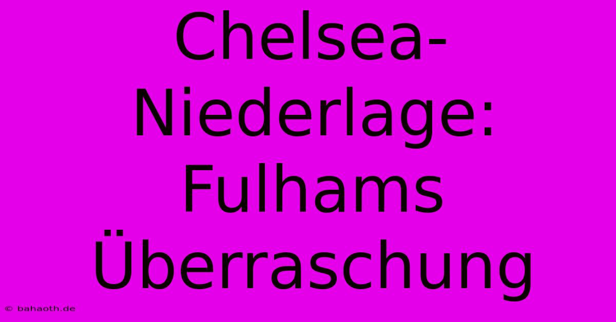 Chelsea-Niederlage: Fulhams Überraschung