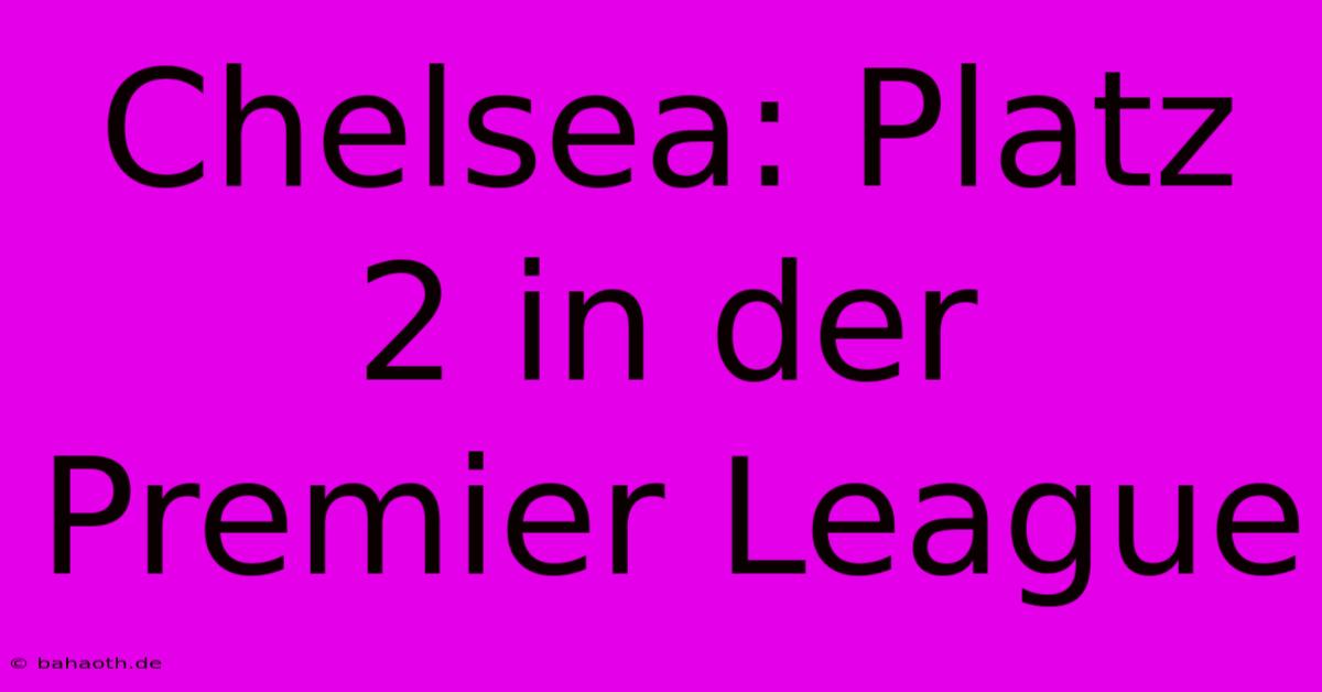 Chelsea: Platz 2 In Der Premier League