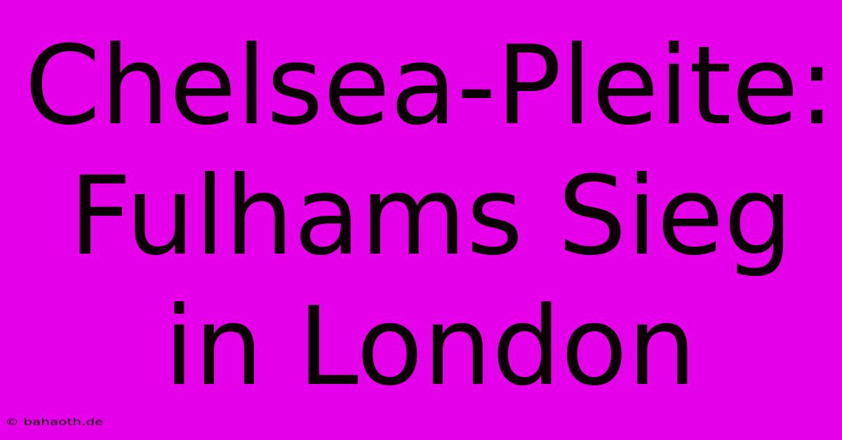 Chelsea-Pleite: Fulhams Sieg In London