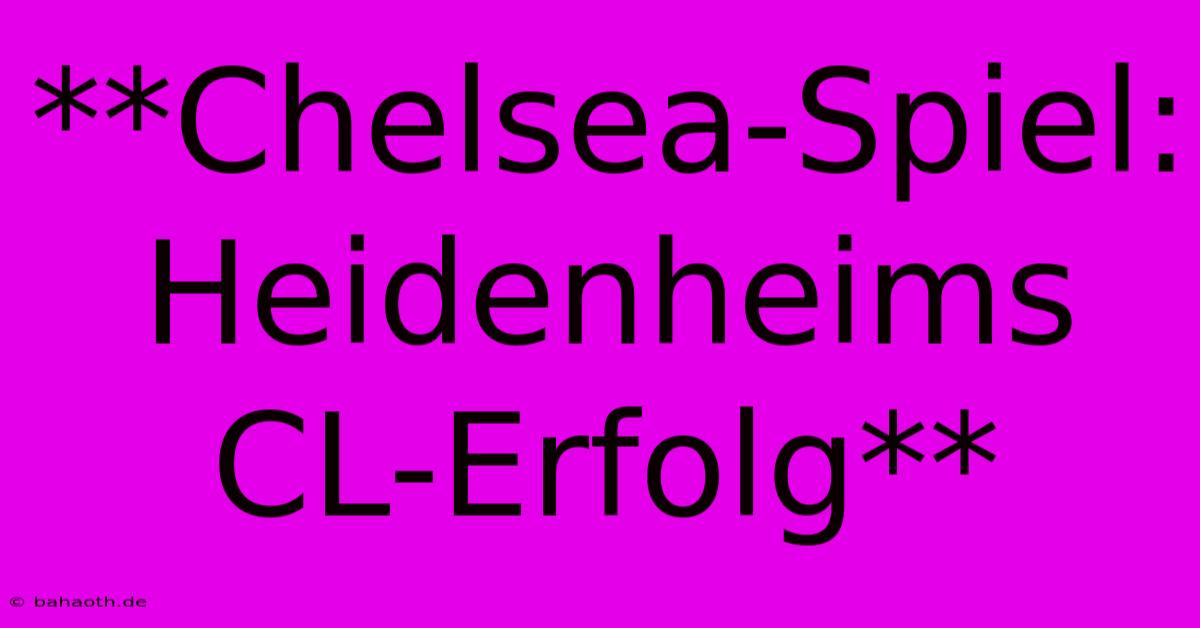 **Chelsea-Spiel: Heidenheims CL-Erfolg**