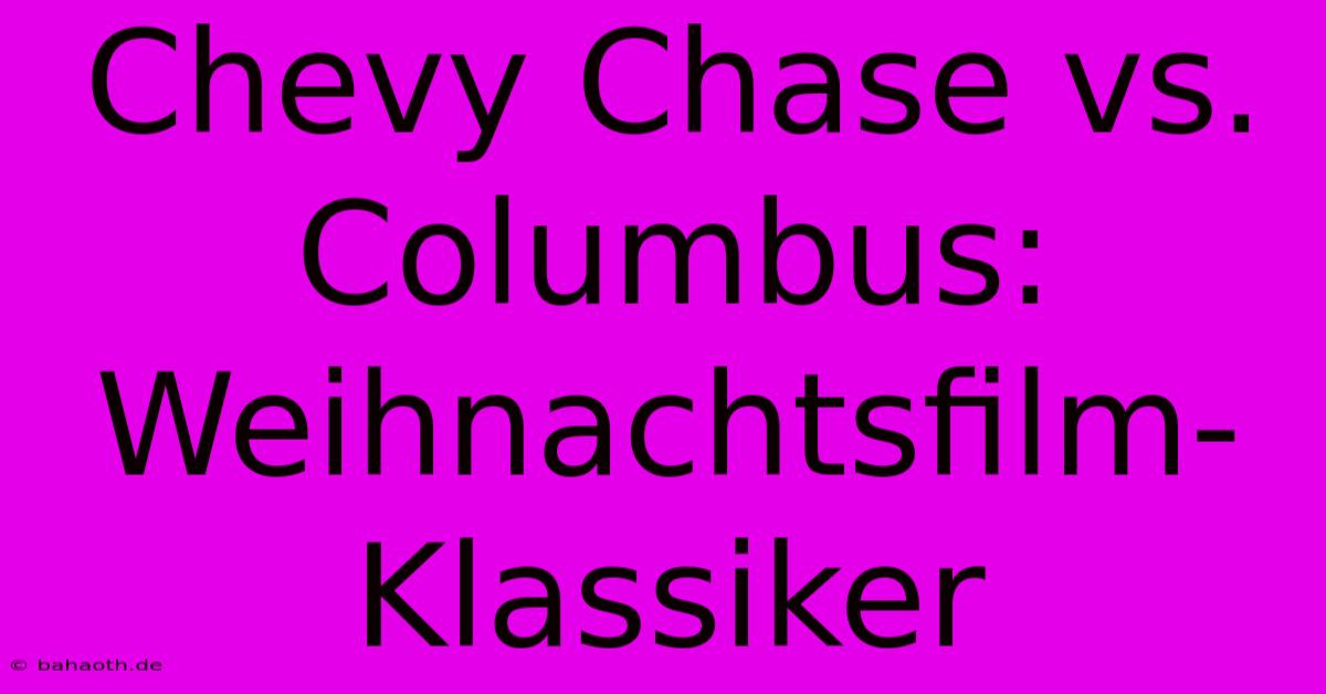 Chevy Chase Vs. Columbus: Weihnachtsfilm-Klassiker