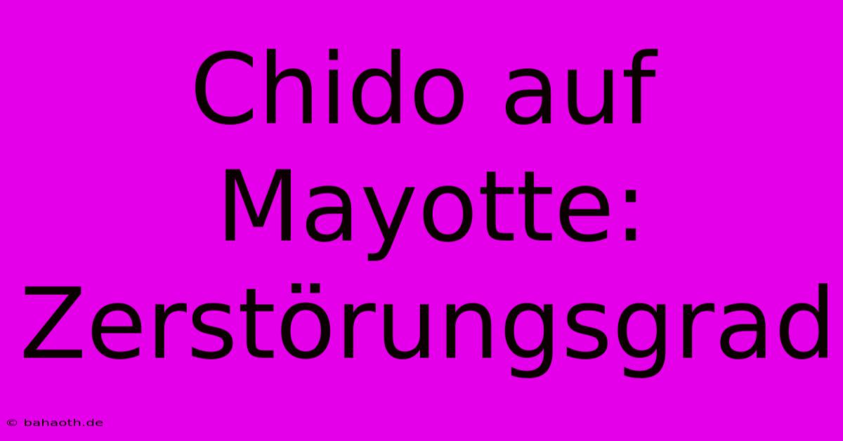 Chido Auf Mayotte: Zerstörungsgrad