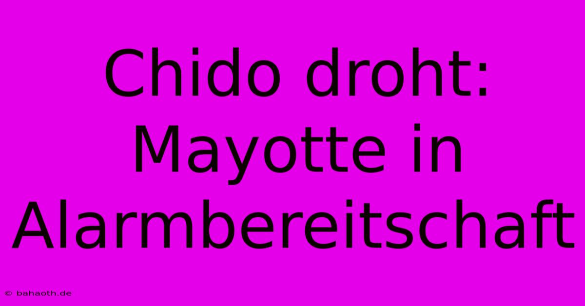 Chido Droht: Mayotte In Alarmbereitschaft