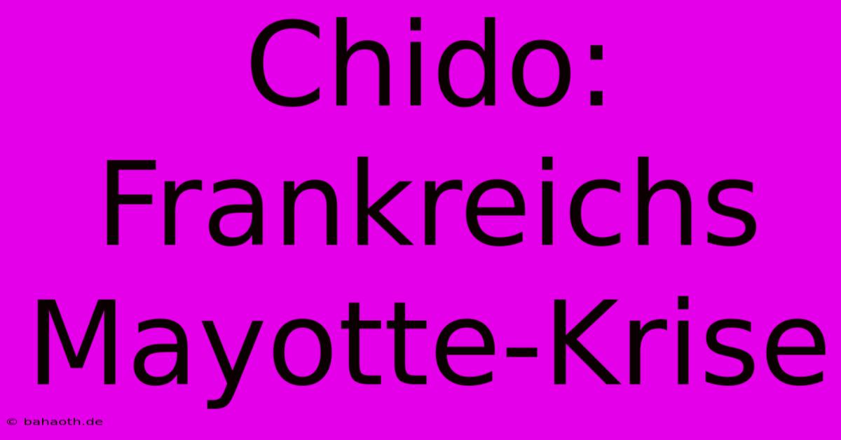 Chido: Frankreichs Mayotte-Krise