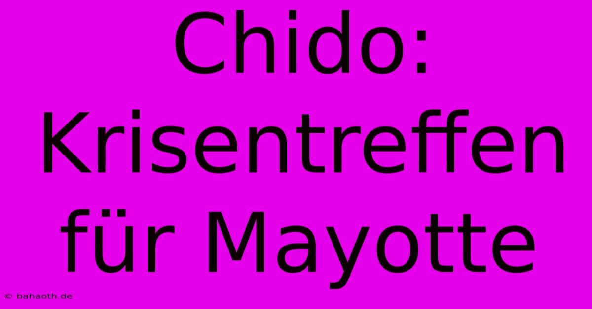 Chido: Krisentreffen Für Mayotte