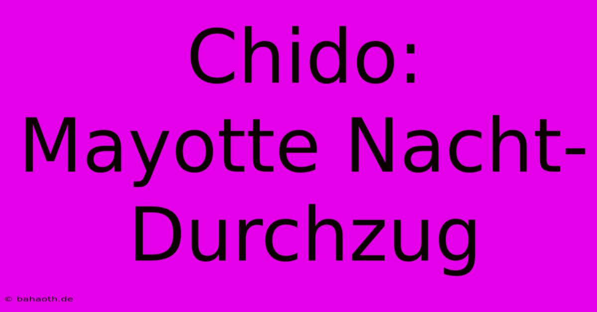 Chido:  Mayotte Nacht-Durchzug