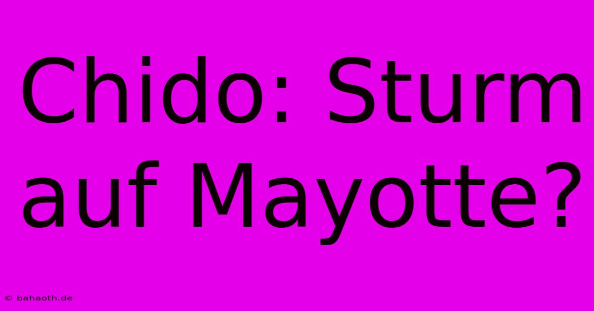 Chido: Sturm Auf Mayotte?