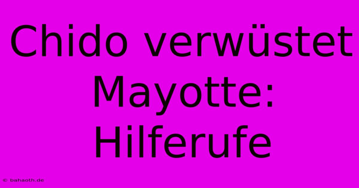 Chido Verwüstet Mayotte: Hilferufe