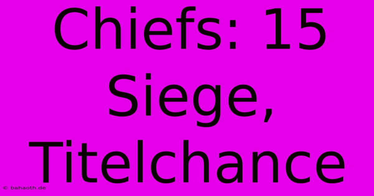 Chiefs: 15 Siege, Titelchance