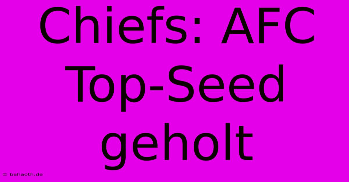 Chiefs: AFC Top-Seed Geholt