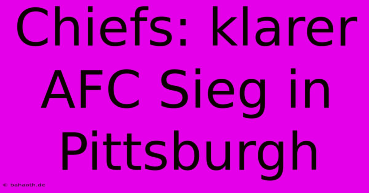 Chiefs: Klarer AFC Sieg In Pittsburgh