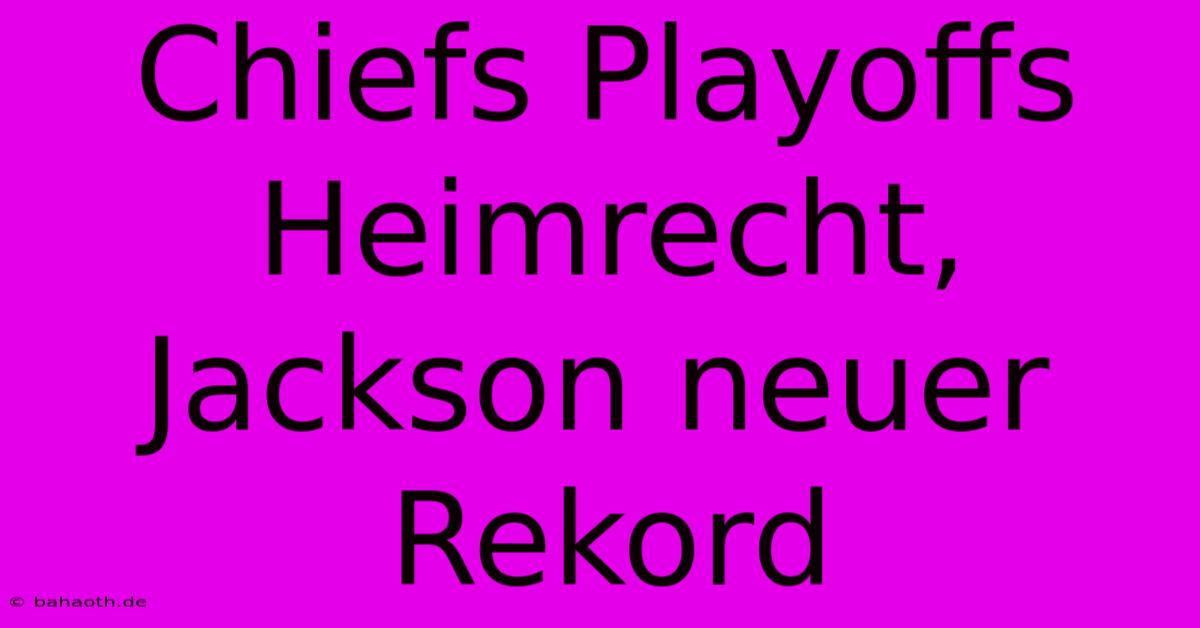 Chiefs Playoffs Heimrecht, Jackson Neuer Rekord