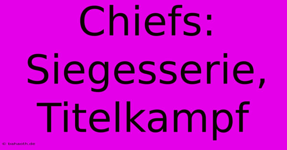 Chiefs: Siegesserie, Titelkampf