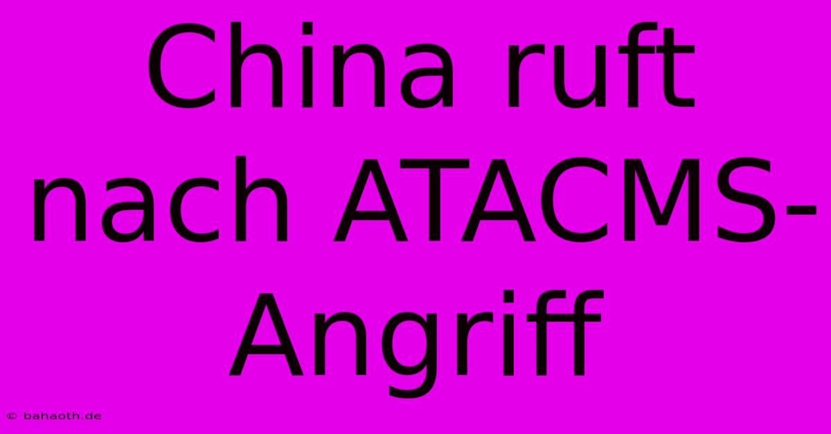 China Ruft Nach ATACMS-Angriff