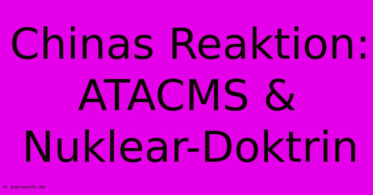 Chinas Reaktion: ATACMS & Nuklear-Doktrin