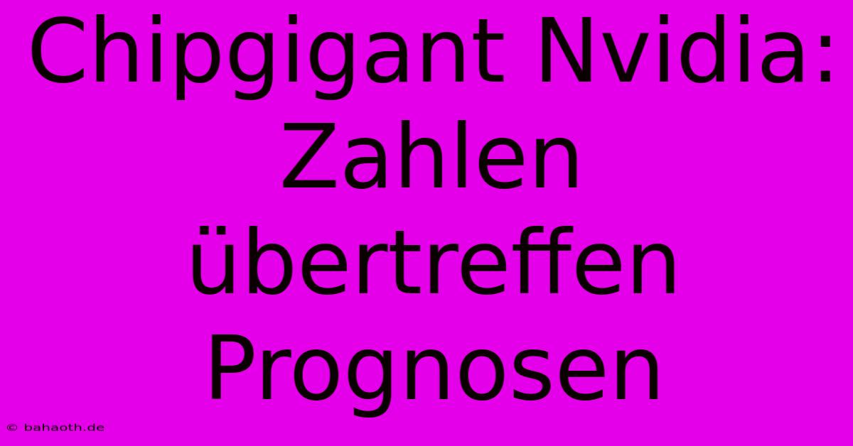 Chipgigant Nvidia: Zahlen Übertreffen Prognosen