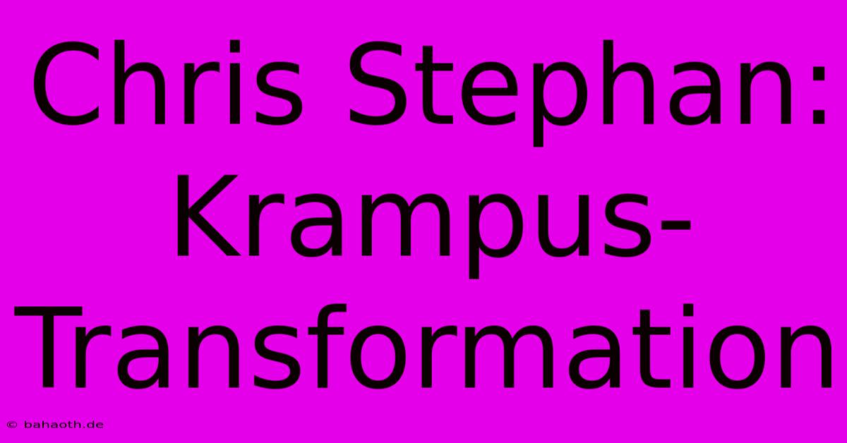 Chris Stephan: Krampus-Transformation