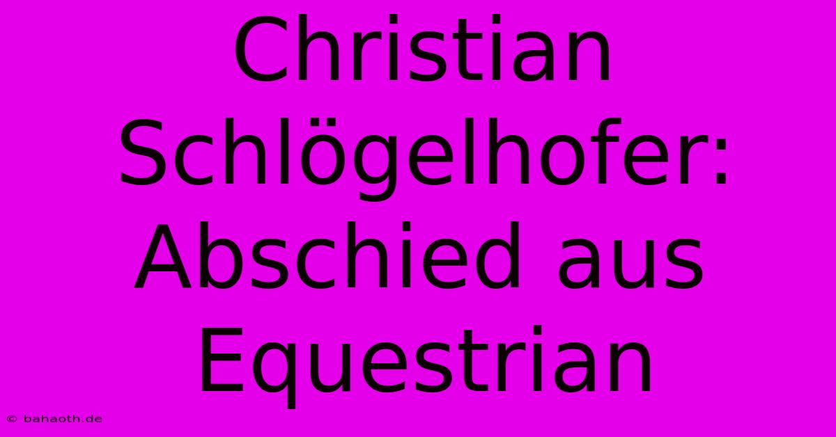 Christian Schlögelhofer: Abschied Aus Equestrian