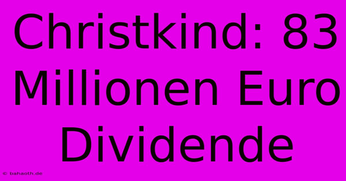 Christkind: 83 Millionen Euro Dividende