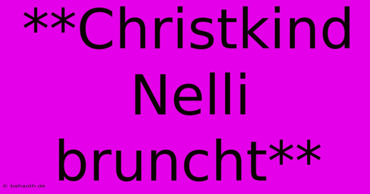 **Christkind Nelli Bruncht**