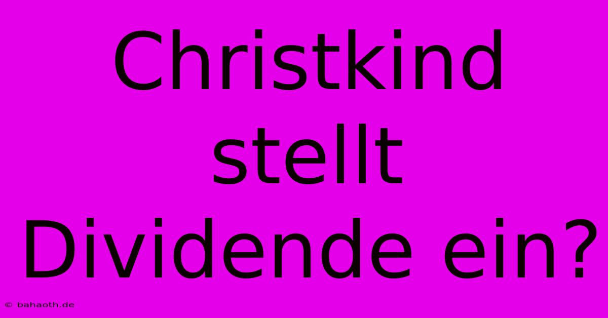 Christkind Stellt Dividende Ein?