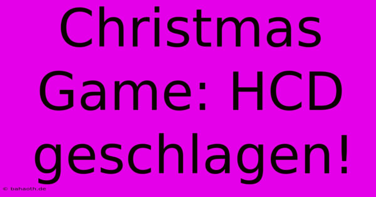 Christmas Game: HCD Geschlagen!