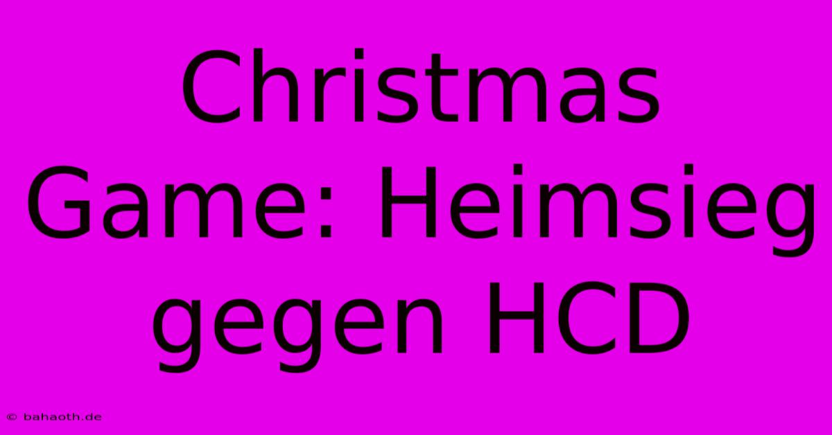 Christmas Game: Heimsieg Gegen HCD