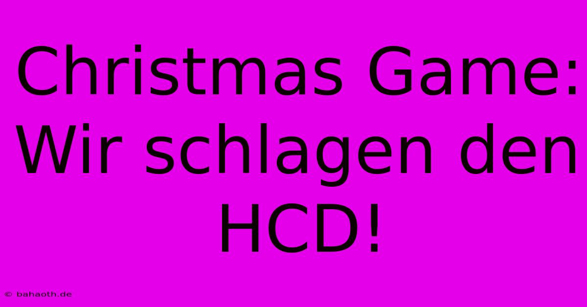 Christmas Game: Wir Schlagen Den HCD!