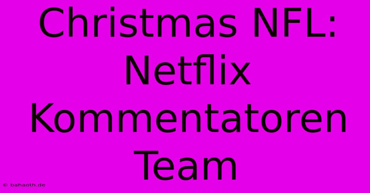 Christmas NFL: Netflix Kommentatoren Team