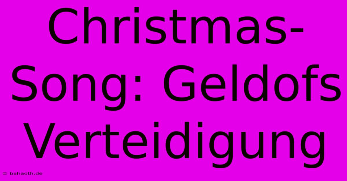 Christmas-Song: Geldofs Verteidigung