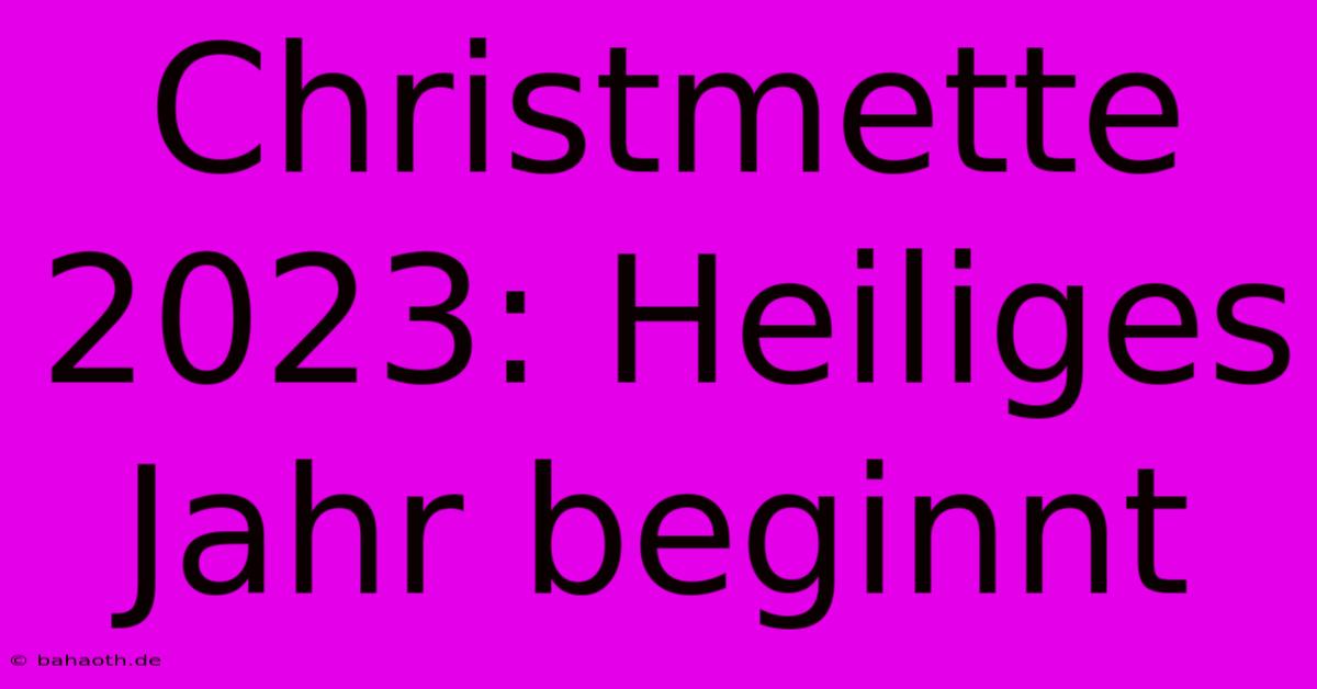 Christmette 2023: Heiliges Jahr Beginnt