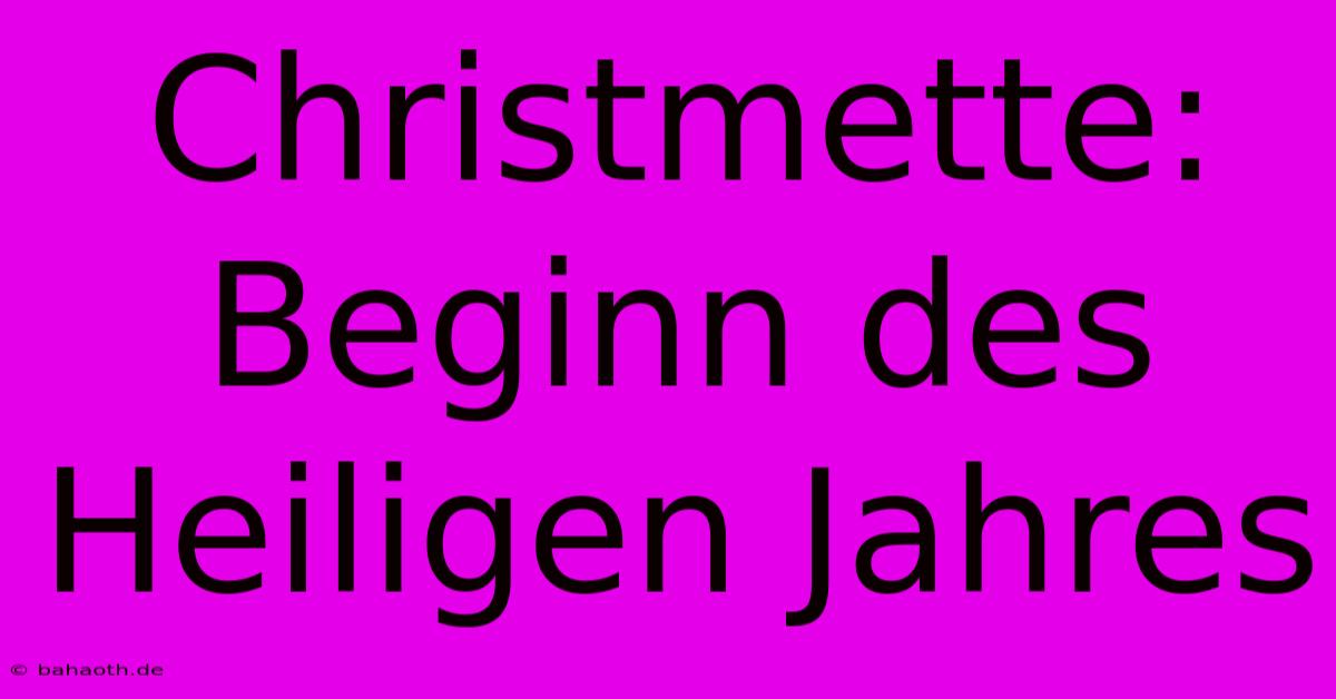 Christmette: Beginn Des Heiligen Jahres