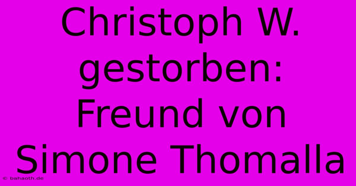 Christoph W. Gestorben: Freund Von Simone Thomalla