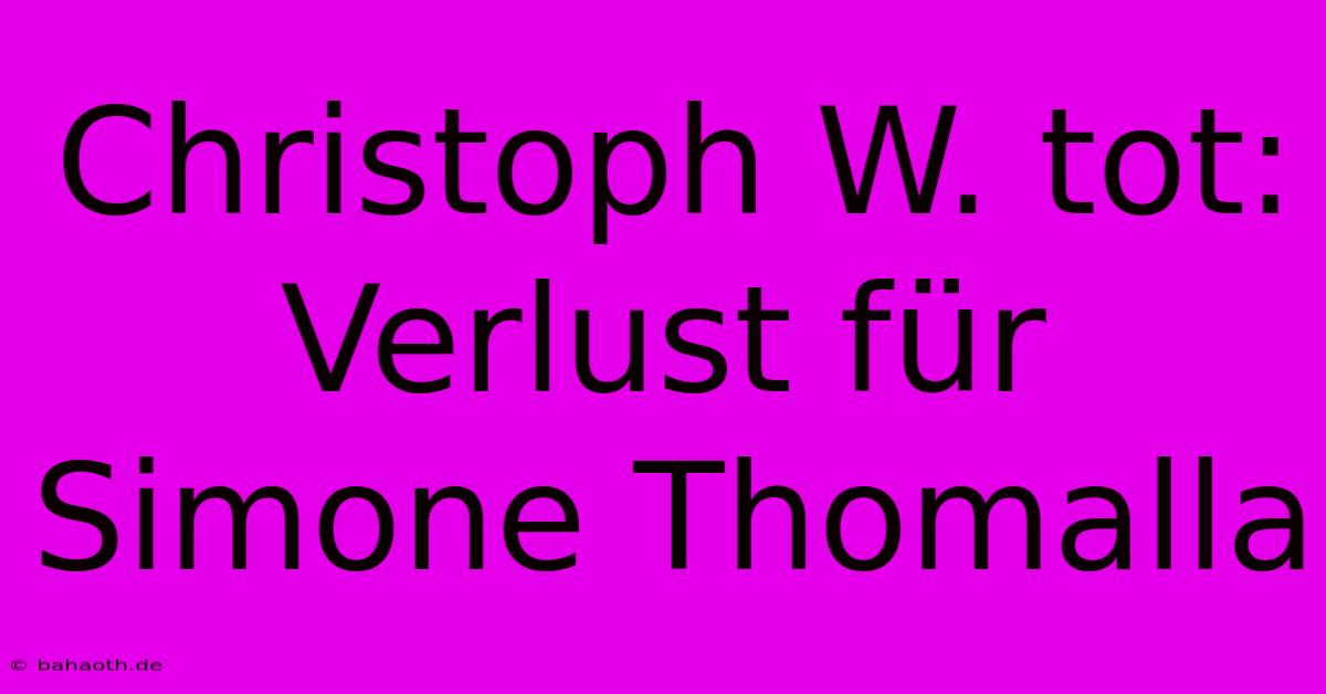 Christoph W. Tot: Verlust Für Simone Thomalla