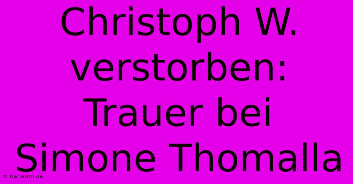 Christoph W. Verstorben: Trauer Bei Simone Thomalla