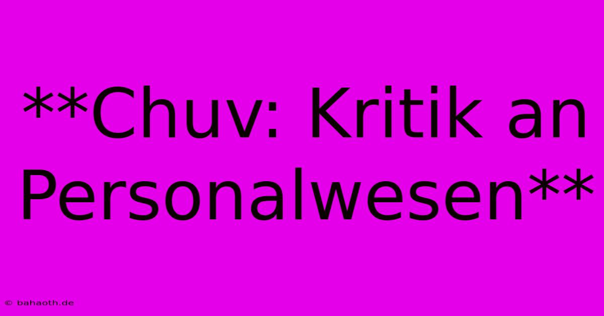 **Chuv: Kritik An Personalwesen**