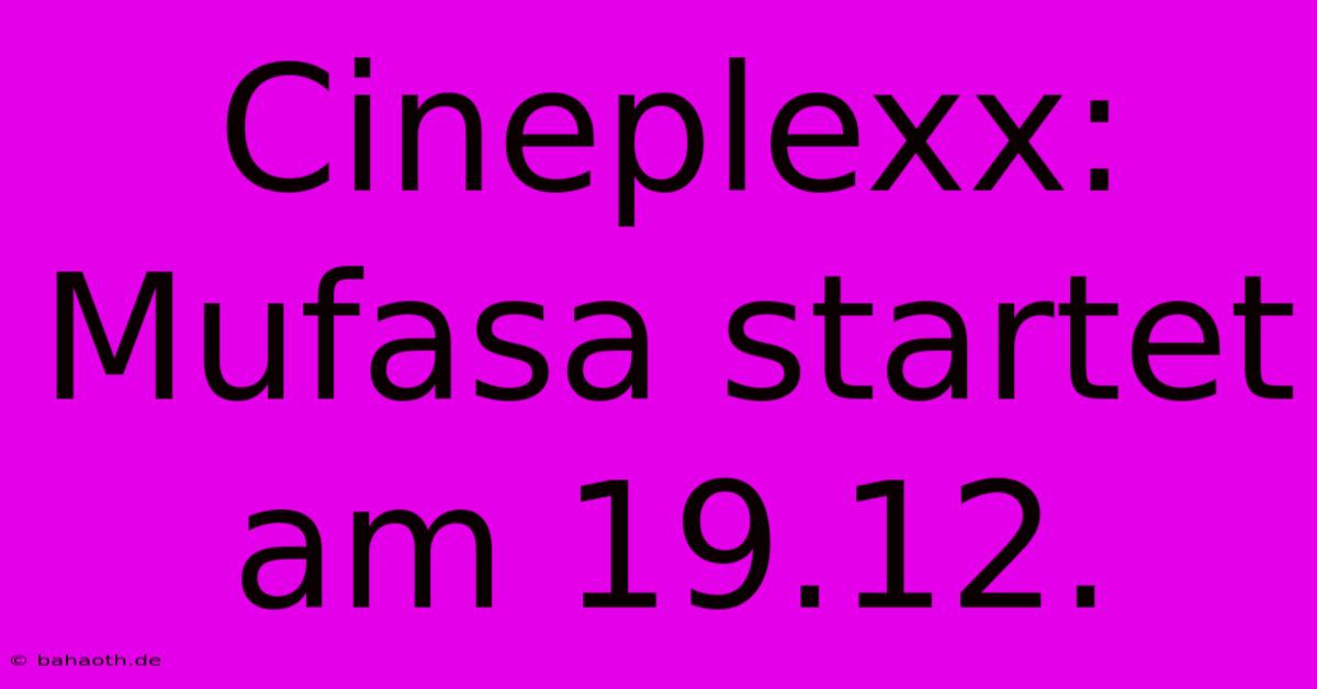 Cineplexx: Mufasa Startet Am 19.12.