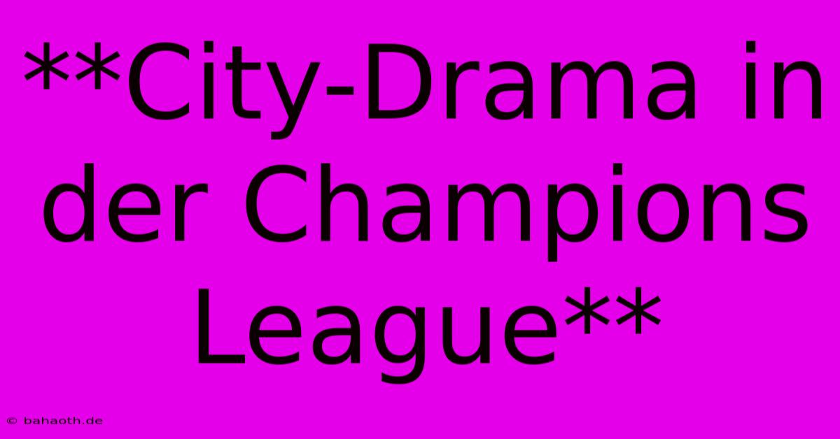 **City-Drama In Der Champions League**