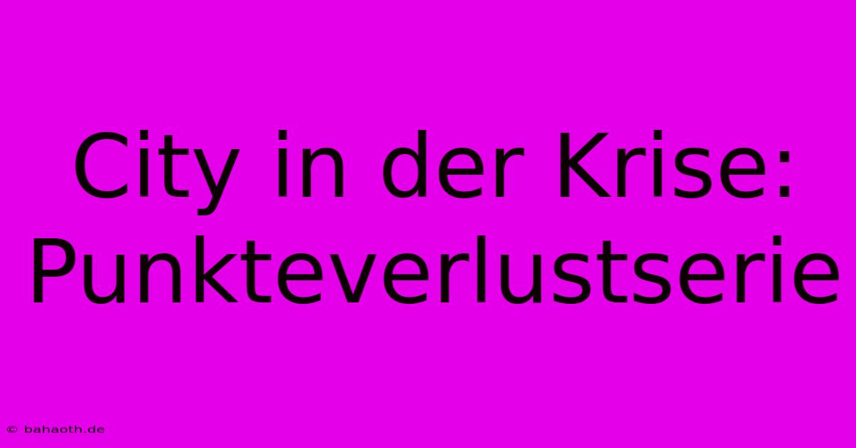 City In Der Krise:  Punkteverlustserie