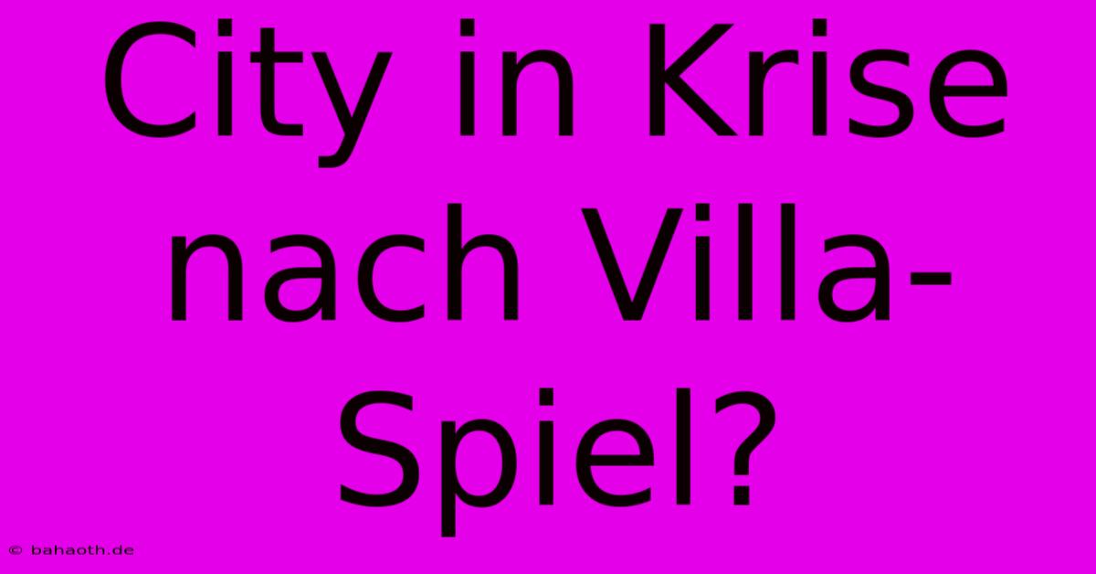 City In Krise Nach Villa-Spiel?