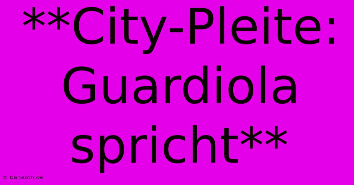 **City-Pleite:  Guardiola Spricht**