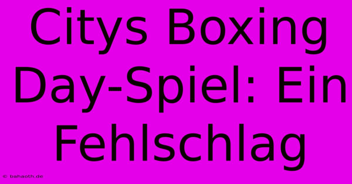 Citys Boxing Day-Spiel: Ein Fehlschlag